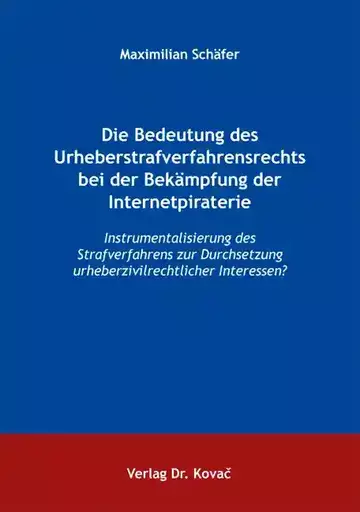 Maximilian Schäfer: Die Bedeutung des Urheberstrafverfahrensrechts bei der Bekämpfung der Internetpiraterie