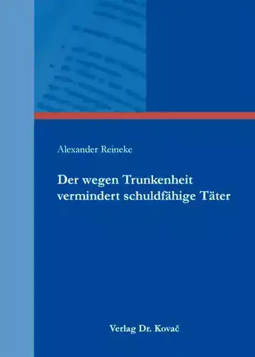 Alexander Reineke: Der wegen Trunkenheit vermindert schuldfähige Täter