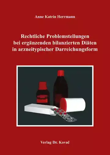 Anne Katrin Herrmann(verh. Anne Katrin Schwager): Rechtliche Problemstellungen bei ergänzenden bilanzierten Diäten in arzneitypischer Darreichungsform