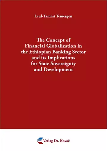 Leul-Tamrat Temesgen: The Concept of Financial Globalization in the Ethiopian Banking Sector and its Implications for State Sovereignty and Development