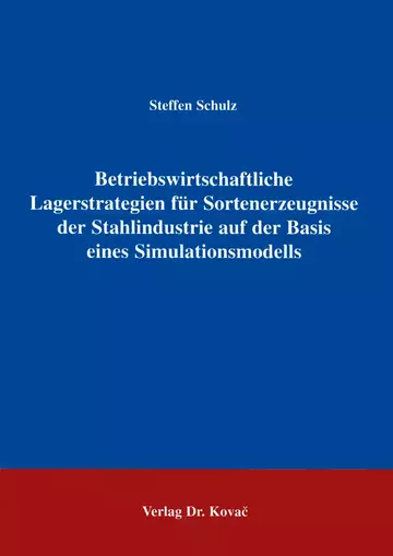 Schulz: Betriebswirtschaftliche Lagerstrategien für Sortenerzeugnisse der Stahlindustrie auf der Basis eines Simultanmodells