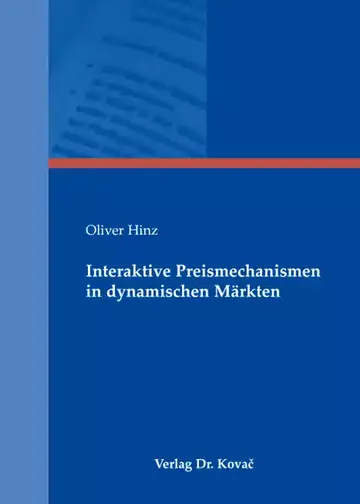 Oliver Hinz: Interaktive Preismechanismen in dynamischen Märkten