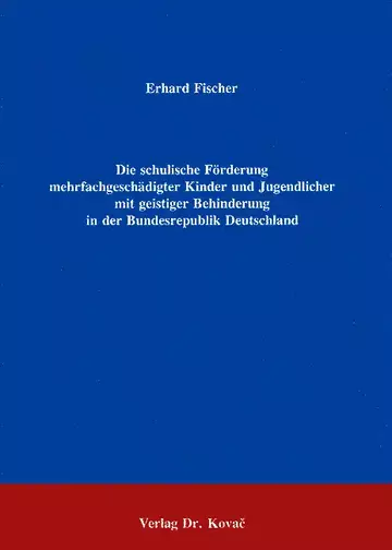 Fischer: Die schulische Förderung mehrfachgeschädigter Kinder und Jugendlicher mit geistiger Behinderung in der Bundesrepublik Deutschland, 2. Aufl.