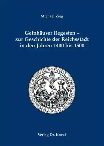 Michael Zieg: Gelnhäuser Regesten – zur Geschichte der Reichsstadt in den Jahren 1400 bis 1500