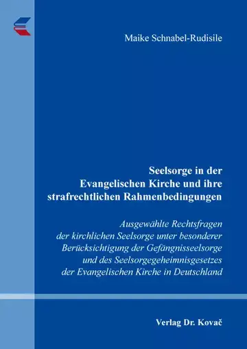 Maike Schnabel-Rudisile: Seelsorge in der Evangelischen Kirche und ihre strafrechtlichen Rahmenbedingungen