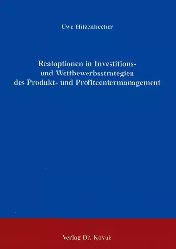 Hilzenbecher: Realoptionen in Investitions- und Wettbewerbsstrategien des Produkt- und Profitcentermanagement