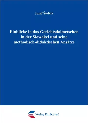 Jozef Štefcík: Einblicke in das Gerichtsdolmetschen in der Slowakei und seine methodisch-didaktischen Ansätze