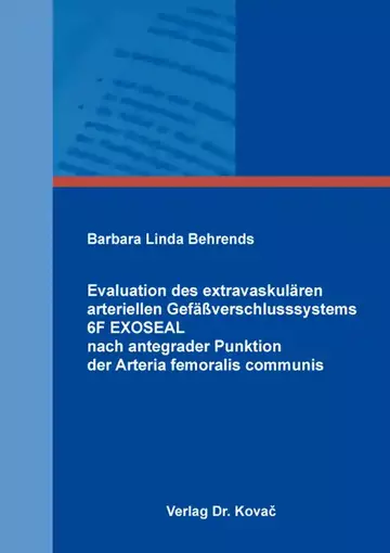 Barbara Linda Behrends: Evaluation des extravaskulären arteriellen Gefäßverschlusssystems 6F EXOSEAL nach antegrader Punktion der Arteria femoralis communis