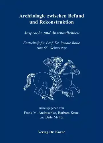 Frank M. Andraschko, Barbara Kraus & Birte Meller (Hrsg.): Archäologie zwischen Befund und Rekonstruktion