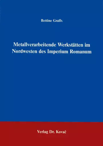 Gralfs: Metallverarbeitende Werkstätten im Nordwesten des Imperium Romanum