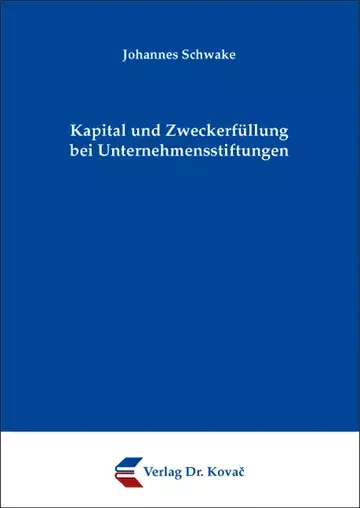 Johannes Schwake: Kapital und Zweckerfüllung bei Unternehmensstiftungen