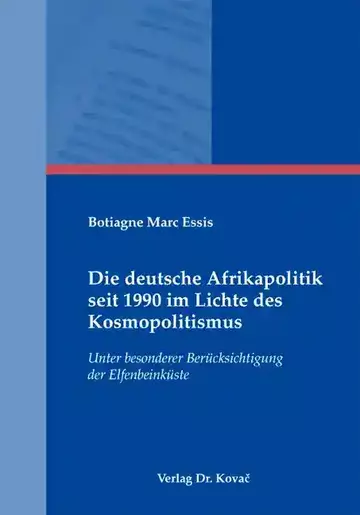 Botiagne Marc Essis: Die deutsche Afrikapolitik seit 1990 im Lichte des Kosmopolitismus