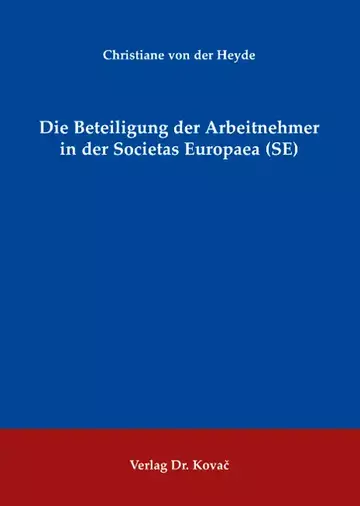 Christiane von der Heyde: Die Beteiligung der Arbeitnehmer in der Societas Europaea (SE)