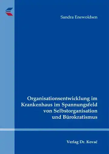 Sandra Enewoldsen: Organisationsentwicklung im Krankenhaus im Spannungsfeld von Selbstorganisation und Bürokratismus