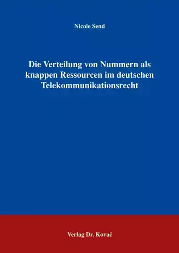 Nicole Send: Die Verteilung von Nummern als knappen Ressourcen im deutschen Telekommunikationsrecht