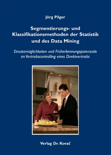 Jörg Pilger: Segmentierungs- und Klassifikationsmethoden der Statistik und des Data Mining