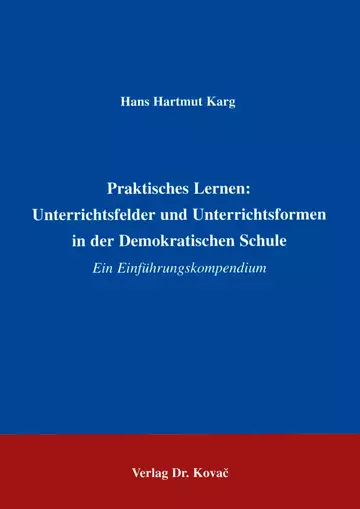 Karg: Praktisches Lernen: Unterrichtsfelder und Unterrichtsformen in der Demokratischen Schule