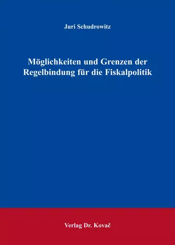 Juri Schudrowitz: Möglichkeiten und Grenzen der Regelbindung für die Fiskalpolitik