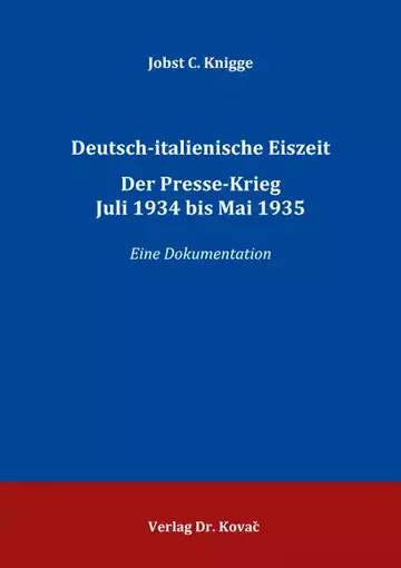 Jobst C. Knigge: Deutsch-italienische Eiszeit. Der Presse-Krieg Juli 1934 bis Mai 1935