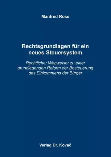 Manfred Rose: Rechtsgrundlagen für ein neues Steuersystem