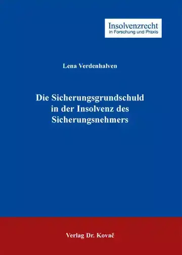 Lena Verdenhalven: Die Sicherungsgrundschuld in der Insolvenz des Sicherungsnehmers