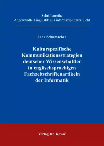 Jana Schumacher: Kulturspezifische Kommunikationsstrategien deutscher Wissenschaftler in englischsprachigen Fachzeitschriftenartikeln der Informatik