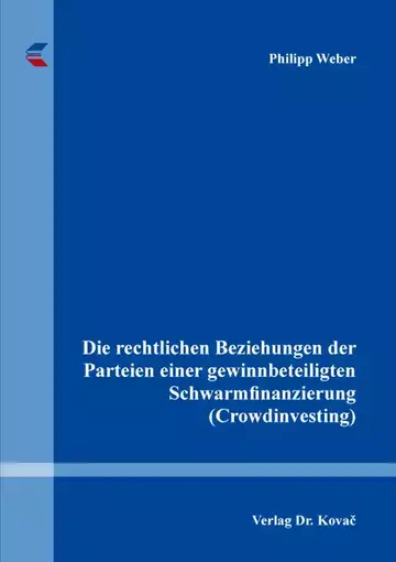 Philipp Weber: Die rechtlichen Beziehungen der Parteien einer gewinnbeteiligten Schwarmfinanzierung (Crowdinvesting)