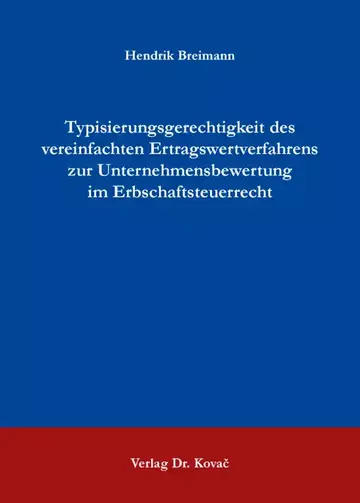 Hendrik Breimann: Typisierungsgerechtigkeit des vereinfachten Ertragswertverfahrens zur Unternehmensbewertung im Erbschaftsteuerrecht