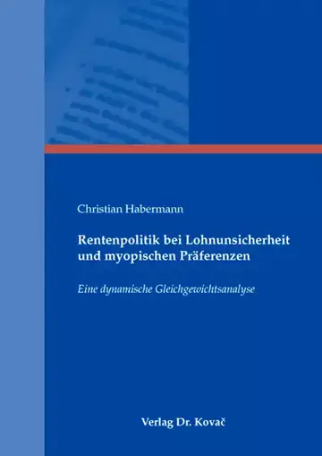 Christian Habermann: Rentenpolitik bei Lohnunsicherheit und myopischen Präferenzen