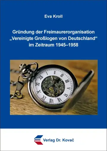 Eva Kroll: Gründung der Freimaurerorganisation „Vereinigte Großlogen von Deutschland“ im Zeitraum 1945–1958