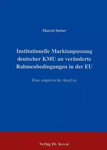 Setzer: Institutionelle Marktanpassung deutscher KMU an veränderte Rahmenbedingungen in der EU