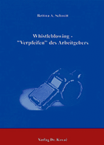 Schmitt: Whistleblowing - „Verpfeifen“ des Arbeitgebers