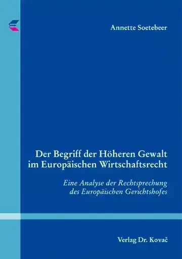 Annette Soetebeer: Der Begriff der Höheren Gewalt im Europäischen Wirtschaftsrecht