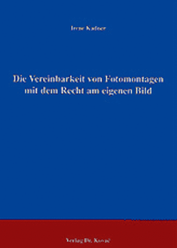 Kadner: Die Vereinbarkeit von Fotomontagen mit dem Recht am eigenen Bild