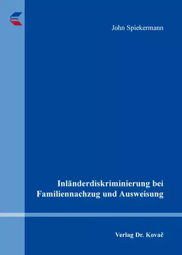 John Spiekermann: Inländerdiskriminierung bei Familiennachzug und Ausweisung