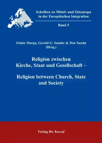 Irimie Marga, Gerald G. Sander, Dan Sandu (Hrsg.): Religion zwischen Kirche, Staat und Gesellschaft - Religion between Church, State and Society