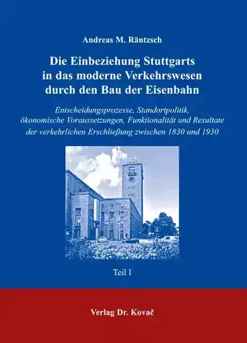 Andreas M. Räntzsch: Die Einbeziehung Stuttgarts in das moderne Verkehrswesen durch den Bau der Eisenbahn