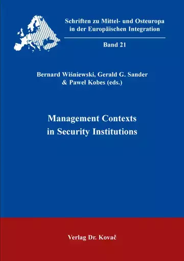 Bernard Wiśniewski, Gerald G. Sander, Paweł Kobes (eds.): Management Contexts in Security Institutions