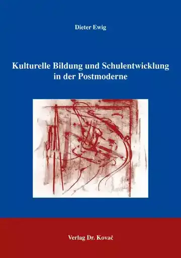Dieter Ewig: Kulturelle Bildung und Schulentwicklung in der Postmoderne