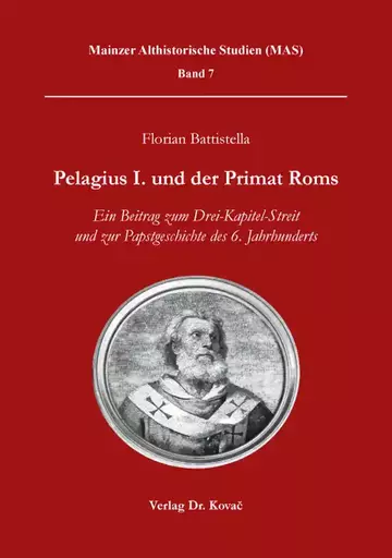 Florian Battistella: Pelagius I. und der Primat Roms