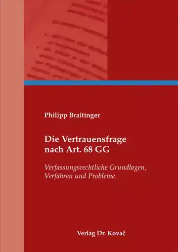 Philipp Braitinger: Die Vertrauensfrage nach Art. 68 GG