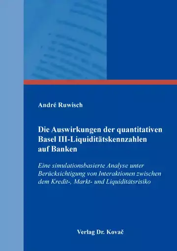 André Ruwisch: Die Auswirkungen der quantitativen Basel III-Liquiditätskennzahlen auf Banken