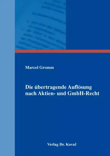 Marcel Gromm: Die übertragende Auflösung nach Aktien- und GmbH-Recht