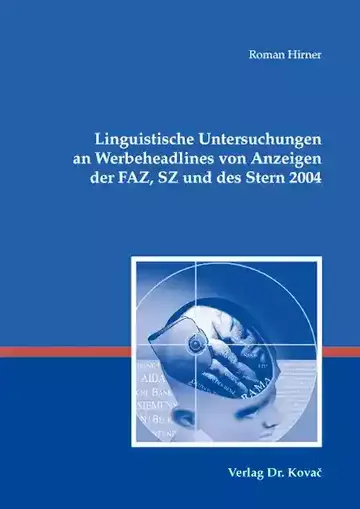 Roman Hirner: Linguistische Untersuchungen an Werbeheadlines von Anzeigen der FAZ, SZ und des Stern 2004