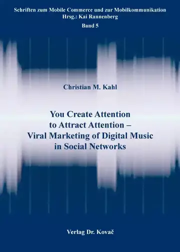 Christian M. Kahl: You Create Attention to Attract Attention – Viral Marketing of Digital Music in Social Networks