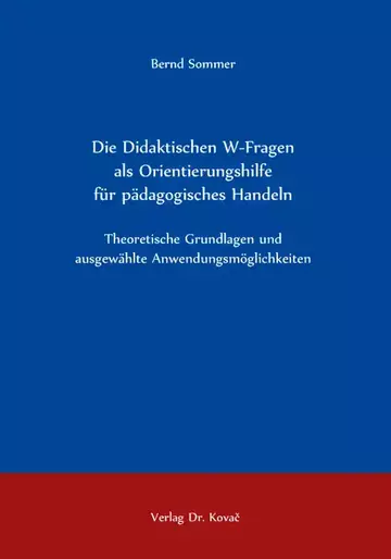 Bernd Sommer: Die Didaktischen W-Fragen als Orientierungshilfe für pädagogisches Handeln