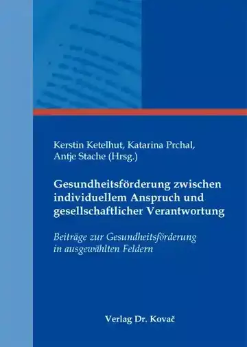 Kerstin Ketelhut, Katarina Prchal, Antje Stache (Hrsg.): Gesundheitsförderung zwischen individuellem Anspruch und gesellschaftlicher Verantwortung