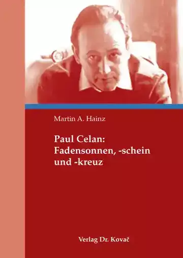 Martin A. Hainz: Paul Celan: Fadensonnen, -schein und -kreuz