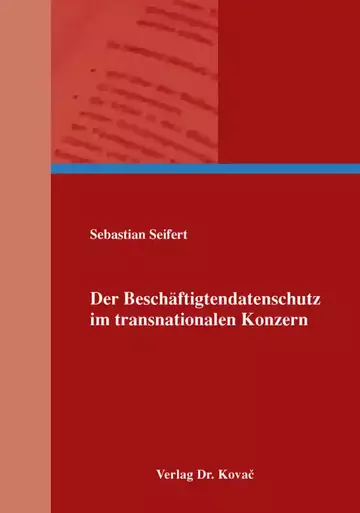 Sebastian Seifert: Der Beschäftigtendatenschutz im transnationalen Konzern