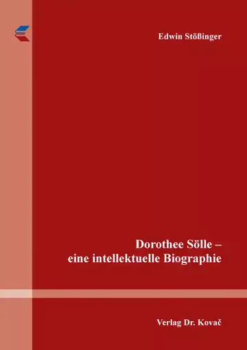 Edwin Stößinger: Dorothee Sölle – eine intellektuelle Biographie
